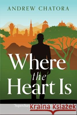 Where the Heart Is Andrew Chatora 9781637460849 Kharis Publishing