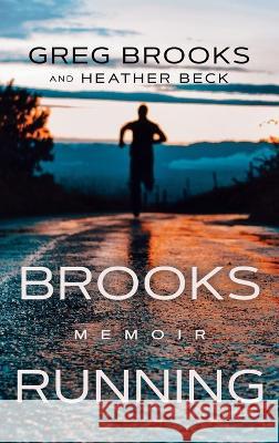Brooks Running: Memoir Greg Brooks Heather Beck 9781637460979 Kharis Publishing