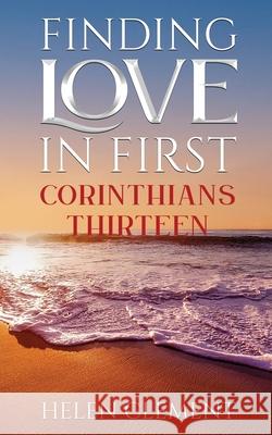 Finding Love in First Corinthians Thirteen Clement, Helen 9781637461099 Kharis Publishing