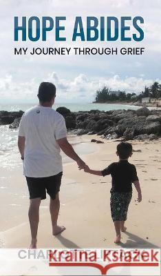 Hope Abides: My Journey Through Grief Charlotte Liptack 9781637461266 Kharis Publishing