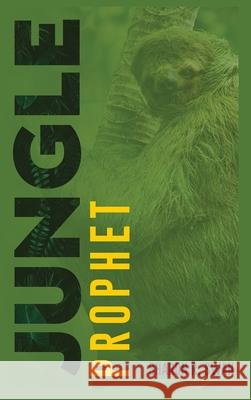 Jungle Prophet Sharon R Swan   9781637461334 Kharis Publishing