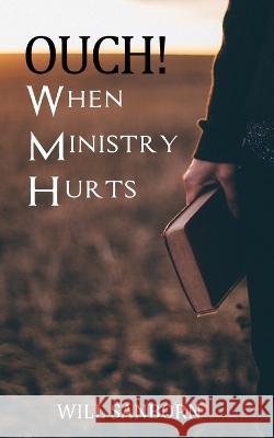 OUCH! When Ministry Hurts Will Sanborn   9781637461372 Kharis Publishing