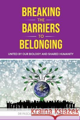 Breaking the Barriers to Belonging: United by Our Biology and Shared Humanity Pascal Losambe Crystal Losambe 9781637461723 Kharis Publishing