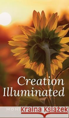 Creation Illuminated Monique M. Keller 9781637461822 Kharis Publishing