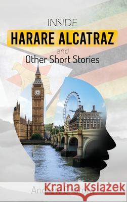 Inside Harare Alcatraz and Other Short Stories Andrew Chatora 9781637462355 Kharis Publishing