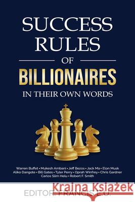 Success Rules of Billionaires: In Their Own Words Francis E U 9781637462386 Kharis Publishing