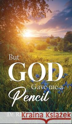 BUT... God Gave Me A Pencil Rhonda Richmond 9781637462737 Kharis Publishing