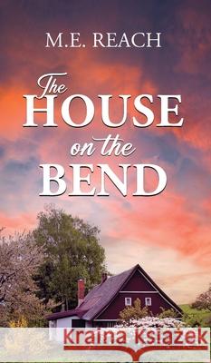 The House on the Bend M. E. Reach 9781637462744 Kharis Publishing
