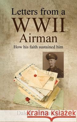 Letters from a WWII Airman: How his faith sustained him Dale K. Hathaway 9781637462829 Kharis Publishing