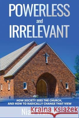 Powerless And Irrelevant Niall Walshe 9781637463673 Kharis Publishing