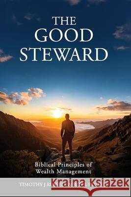 The Good Steward: Biblical Principles of Wealth Management Tim Russell Roy Russell 9781637463789 Kharis Publishing