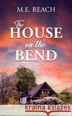 The House on the Bend M. E. Reach 9781637463949 Kharis Publishing