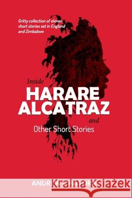 Inside Harare Alcatraz and Other Short Stories Andrew Chatora 9781637464090 Kharis Publishing