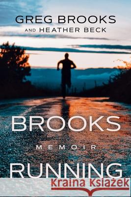 Brooks Running: Memoir Greg Brooks Heather Beck 9781637465394