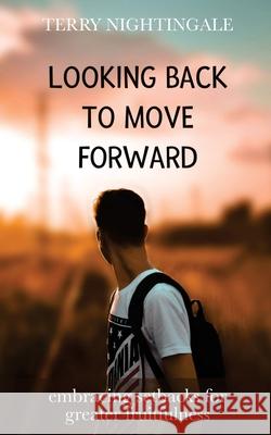 Looking Back to Move Forward: Embracing Setbacks for Greater Fruitfulness Terry Nightingale 9781637465677 Kharis Publishing
