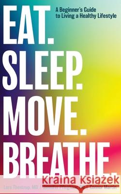 Eat. Sleep. Move. Breathe: The Beginner's Guide to Living A Healthy Lifestyle Lars Thestrup Jennifer Pfleghaar 9781637465929 Kharis Publishing