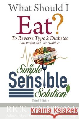 What Should I Eat: Solve Diabetes, Lose Weight, and Live Healthy Rick Mystrom 9781637470145 Publication Consultants