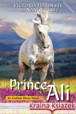Prince Ali: An Arabian Horse Novel Victoria Hardesty Nancy Perez 9781637470718 
