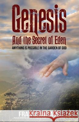 Genesis And the Secret of Eden: Anything is possible in the garden of God Fran Lynghaug 9781637470930 Publication Consultants