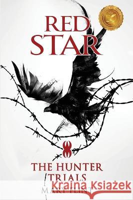 The Hunter Trials: (Red Star Trilogy Book 1): The higher you're born, the farther you fall Mary Flint 9781637470985 Publication Consultants