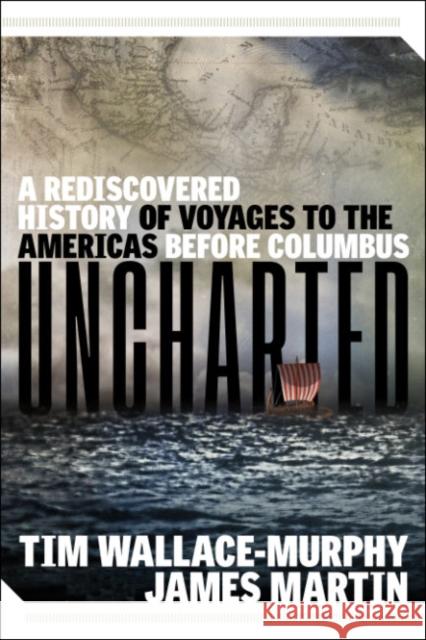 Uncharted: A Rediscovered History of Voyages to the Americas Before Columbus James (James Martin) Martin 9781637480113 Red Wheel/Weiser