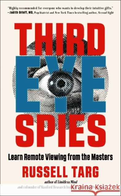 Third Eye Spies: Learn Remote Viewing from the Masters Targ, Russell 9781637480137 New Page Books