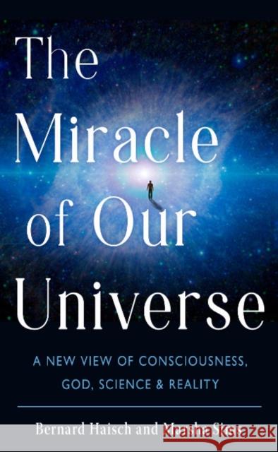 The Miracle of Our Universe: A New View of Consciousness, God, Science, and Reality Marsha (Marsha Sims) Sims 9781637480144 Red Wheel/Weiser