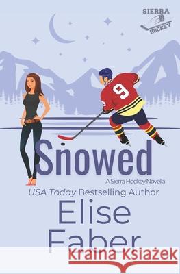 Snowed: A Sierra Hockey Novella Elise Faber 9781637491386 Elise Faber