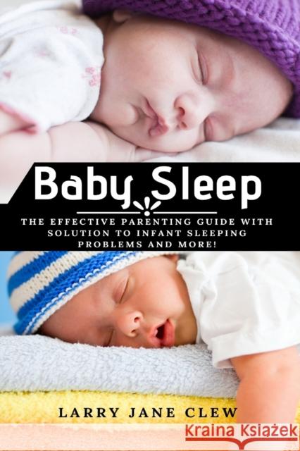 Baby Sleep: The Effective Parenting Guide with Solution to Infant Sleeping Problems and more! Clew, Larry Jane 9781637501894 Femi Amoo