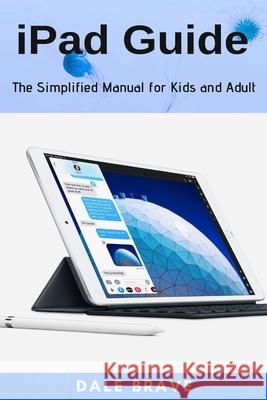 iPad Guide: The Simplified Manual for Kids and Adult Dale Brave 9781637502068 Techy Hub