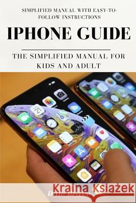 iPhone Guide: The Simplified Manual for Kids and Adult Dale Brave 9781637502136 Ogunniyi Folasade