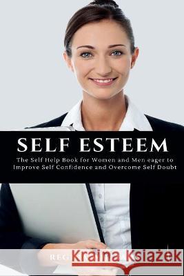 Self Esteem: The Self Help Book for Women and Men eager to Improve Self Confidence and Overcome Self Doubt Regina Williams 9781637502563 Aos Media