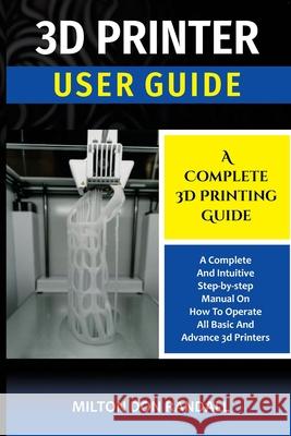 3D Printer: A Complete 3D Printing Guide Milton Don Randall 9781637502792 Oas-Global Press