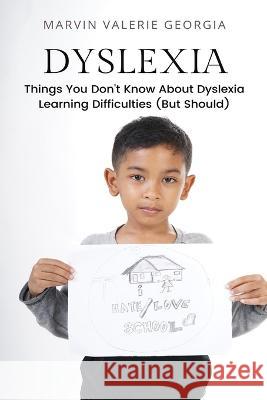 Dyslexia: Things You Don't Know About Dyslexia Learning Difficulties (But Should) Marvin Valerie Georgia   9781637503317 Sao Press