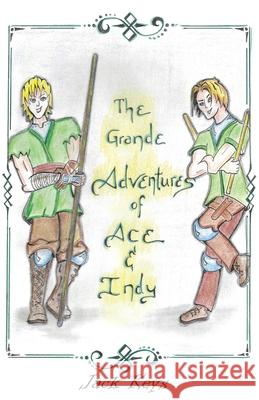 The Grande Adventures of Ace & Indy: Episodes 1 & 2 Jack Keys 9781637510094 Author's Herald