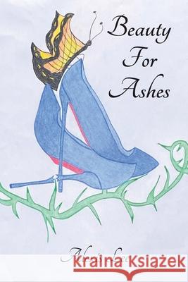 Beauty for Ashes: Memoir of a Traumatic Brain Injury Survivor Alexis Lee 9781637510544 Cadmus Publishing