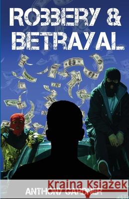 Robbery & Betrayal Anthony Gardner 9781637510551