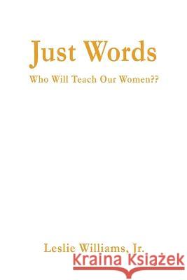 Just Words: Who Will Teach Our Women Leslie Williams 9781637511152