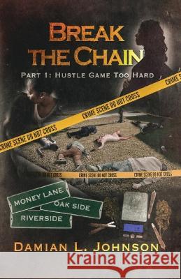 Break the Chain: Part 1: Hustle Game Too Hard Damian L. Johnson 9781637511886