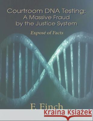 Courtroom DNA Testing: Expose of Facts F Finch   9781637513897 Cadmus Publishing