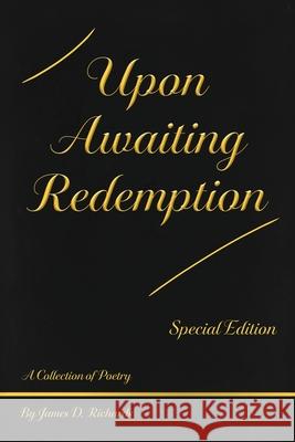 Upon Awaiting Redemption, Special Edition James D. Richards 9781637515310 Cadmus Publishing