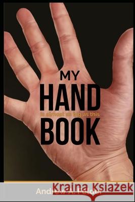 My HandBook Andrew A. Felder 9781637523254