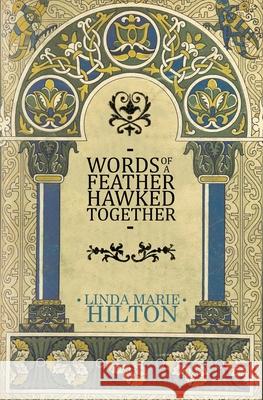 Words of a Feather Hawked Together Linda Marie Hilton 9781637528020 Atmosphere Press