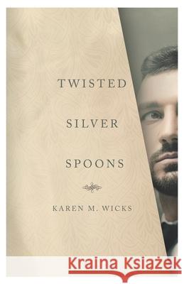 Twisted Silver Spoons Karen M. Wicks 9781637528198