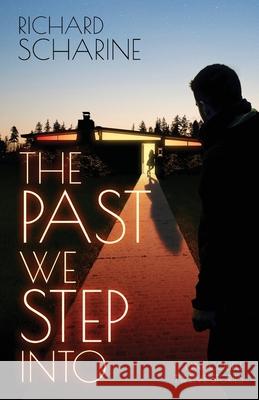 The Past We Step Into Richard Scharine 9781637528235 Atmosphere Press