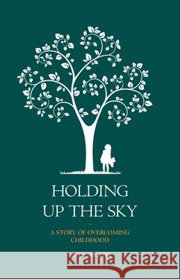 Holding Up the Sky-A Story of Overcoming Childhood Lessie Auletti 9781637528501 Atmosphere Press