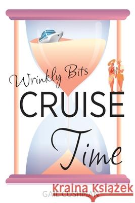 Cruise Time (Wrinkly Bits Book 1): A Wrinkly Bits Senior Hijinks Romance Cushman, Gail 9781637529249 Words with Sisters