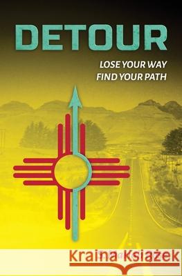 Detour: Lose Your Way, Find Your Path S. Mariah Rose 9781637529355 Atmosphere Press