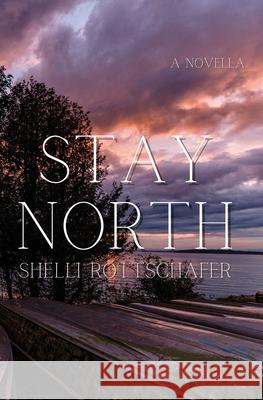 Stay North Shelli Rottschafer 9781637529591 Atmosphere Press