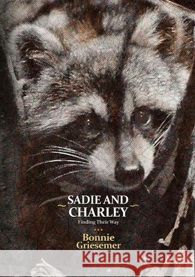 Sadie and Charley Finding Their Way Bonnie Griesemer 9781637529690